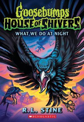 What We Do at Night (Goosebumps House of Shivers #7) - R L Stine - cover