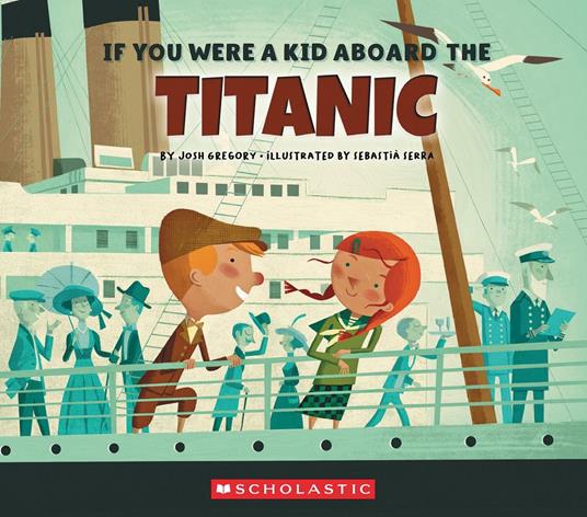 If You Were a Kid Aboard the Titanic (If You Were a Kid) - Josh Gregory,Sebastià Serra - ebook