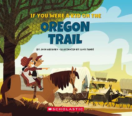 If You Were a Kid on the Oregon Trail (If You Were a Kid) - Josh Gregory,Lluis Farre - ebook