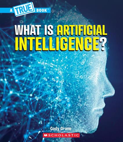 What is Artificial Intelligence? (A True Book: Our Digital World) - Cody Crane - ebook