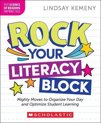 Rock Your Literacy Block: Mighty Moves to Organize Your Day and Optimize Student Learning - Lindsay Kemeny - cover