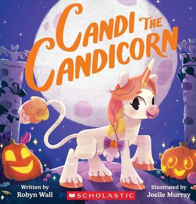 Candi the Candicorn - Robyn Wall - cover