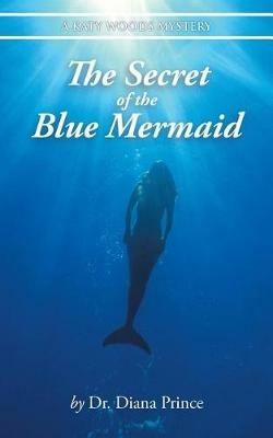 The Secret of the Blue Mermaid: A Katy Woods Mystery - Diana Prince - cover