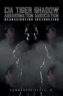 CIA Tiger Shadow Assassination Association: Assassination Instruction - G Commander Black - cover
