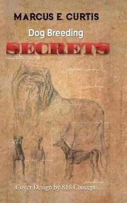 Dog Breeding Secrets - Marcus E Curtis - cover