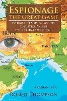 Espionage-The Great Game: Intrigue in Muslim Society, Christian Values with Sexual Overtones - Robert Thompson - cover