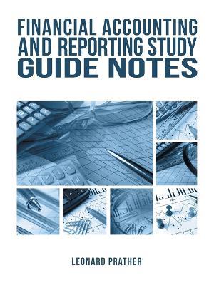 Financial Accounting and Reporting Study Guide Notes - Leonard Prather - cover