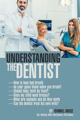 Understanding the Dentist - Ishmael Bruce - cover