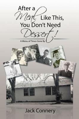 After a Meal Like This, You Don?t Need Dessert!: A Menu of Times Gone by - Jack Connery - cover