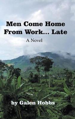 Men Come Home from Work . . . Late - Galen Hobbs - cover