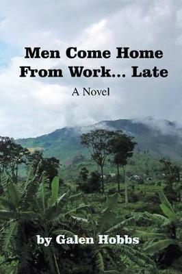 Men Come Home from Work . . . Late - Galen Hobbs - cover