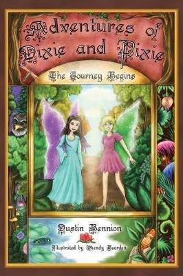 The Adventures of Dixie and Pixie: The Journey Begins - Dustin Bennion - cover