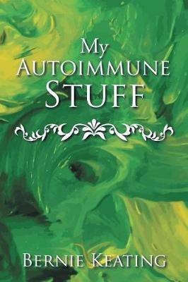 My Autoimmune Stuff - Bernie Keating - cover