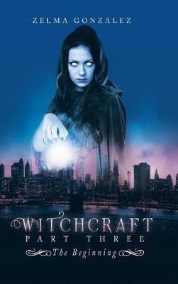 Witchcraft Part Three: The Beginning - Zelma Gonzalez - cover