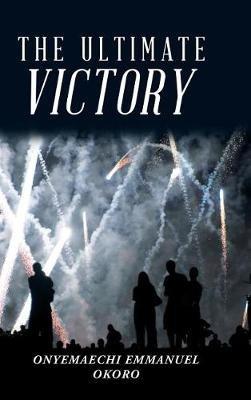 The Ultimate Victory - Onyemaechi Emmanuel Okoro - cover