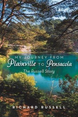 My Journey from Plainville to Pensacola: The Russell Story - Richard Russell - cover