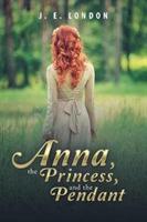 Anna, the Princess, and the Pendant - J E London - cover