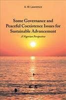 Some Governance and Peaceful Coexistence Issues for Sustainable Advancement: A Nigerian Perspective - A W Lawrence - cover