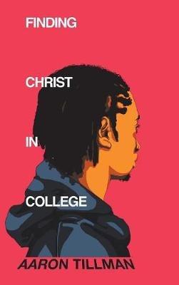 Finding Christ in College - Aaron Tillman - cover