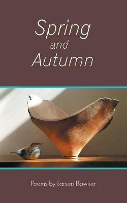 Spring and Autumn - Larsen Bowker - cover