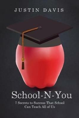 School-N-You: 7 Secrets to Success That School Can Teach All of Us - Justin Davis - cover