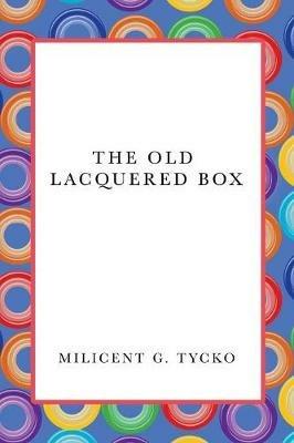 The Old Lacquered Box - Milicent G Tycko - cover