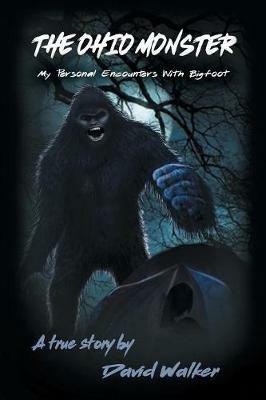 The Ohio Monster: My Personal Encounters with Bigfoot - David Walker - cover