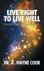 Live Right to Live Well: The Truth About Prosperous Living