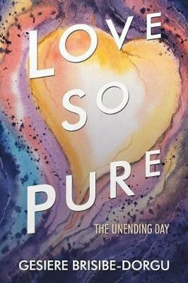 Love so Pure: The Unending Day - Gesiere Brisibe-Dorgu - cover