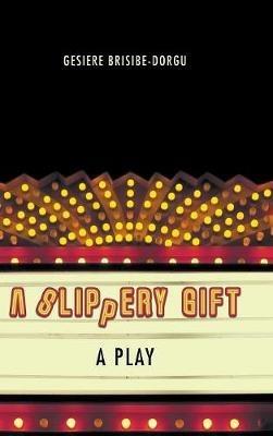 A Slippery Gift: A Play - Gesiere Brisibe-Dorgu - cover
