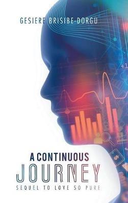 A Continuous Journey: Sequel to Love so Pure - Gesiere Brisibe-Dorgu - cover