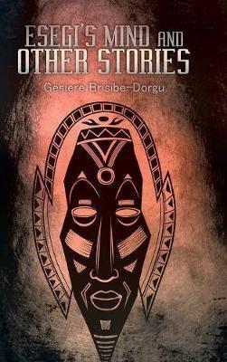 Esegi's Mind and Other Stories - Gesiere Brisibe-Dorgu - cover
