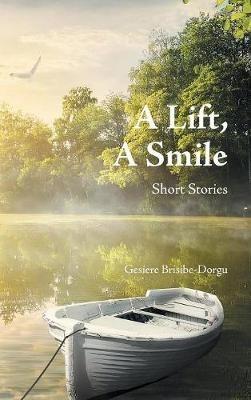 A Lift, a Smile: Short Stories - Gesiere Brisibe-Dorgu - cover