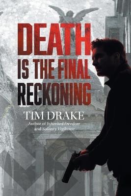Death Is the Final Reckoning: A Sequel to Solitary Vigilance - Tim Drake - cover