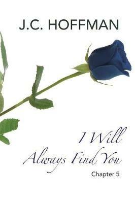 I Will Always Find You: Chapter 5 - J C Hoffman - cover