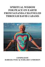 Spiritual Wisdom for Peace on Earth from Sananda Channeled Through David J Adams