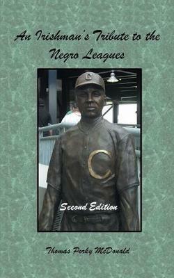 An Irishman'S Tribute to the Negro Leagues: Second Edition - Thomas Porky McDonald - cover