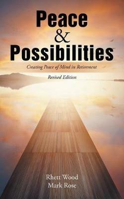 Peace & Possibilities: Creating Peace of Mind in Retirement - Rhett Wood,Mark Rose - cover