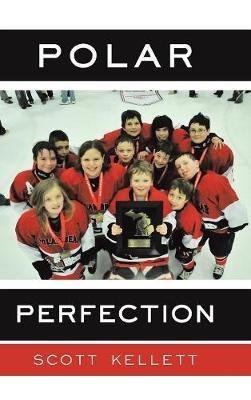 Polar Perfection - Scott Kellett - cover
