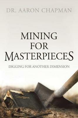 Mining for Masterpieces: Digging for Another Dimension - Aaron Chapman - cover