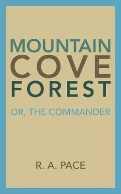 Mountain Cove Forest: Or, the Commander - R A Pace - cover