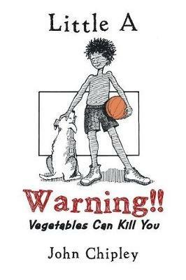 Warning!!: Vegetables Can Kill You - John Chipley - cover