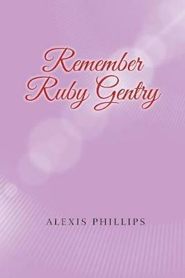 Remember Ruby Gentry - Alexis Phillips - cover