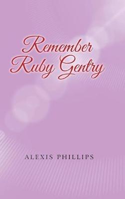 Remember Ruby Gentry - Alexis Phillips - cover