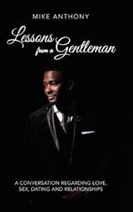 Lessons from a Gentleman: A Conversation Regarding Love, Sex, Dating and Relationships
