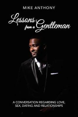 Lessons from a Gentleman: A Conversation Regarding Love, Sex, Dating and Relationships - Mike Anthony - cover