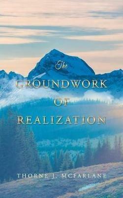 The Groundwork of Realization - Thorne McFarlane - cover