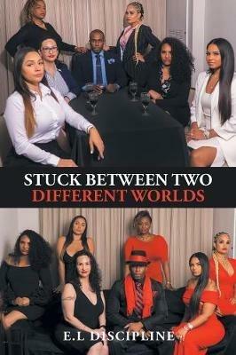 Stuck Between Two Different Worlds - E L Discipline - cover