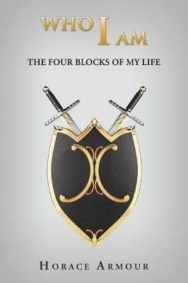 Who I Am: The Four Blocks of My Life - Horace Armour - cover