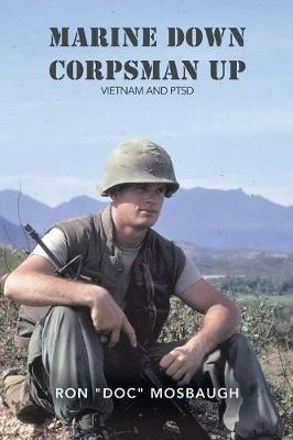 Marine Down, Corpsman Up: Vietnam and Ptsd - Ron Doc Mosbaugh - cover